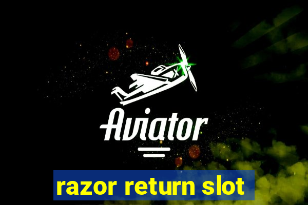 razor return slot