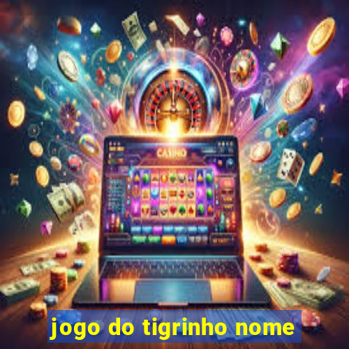 jogo do tigrinho nome