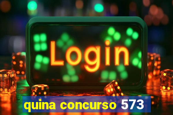 quina concurso 573