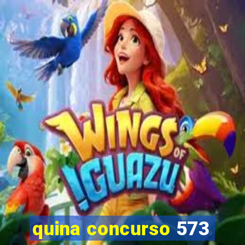 quina concurso 573