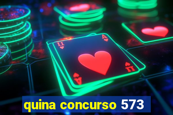 quina concurso 573