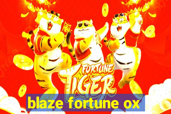 blaze fortune ox