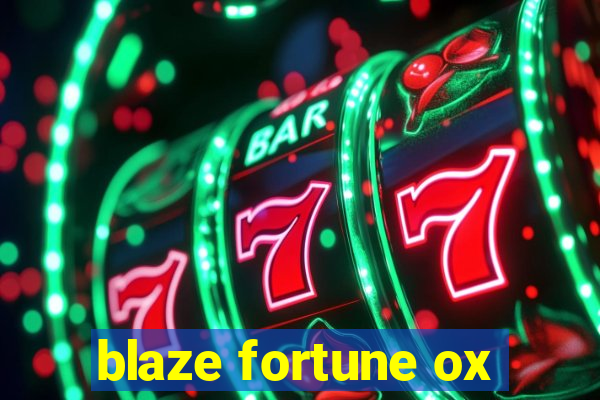 blaze fortune ox