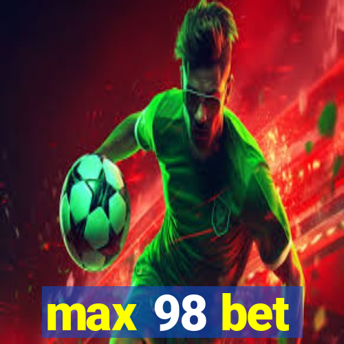 max 98 bet