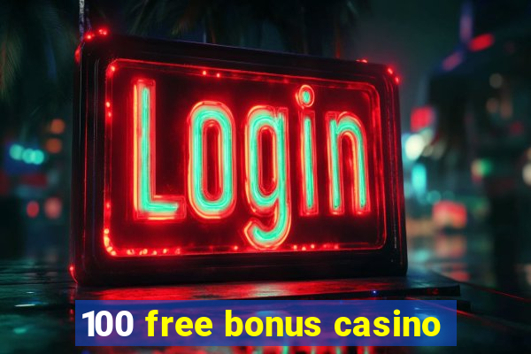 100 free bonus casino