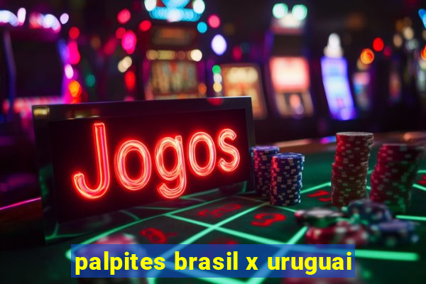 palpites brasil x uruguai