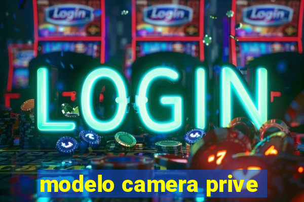 modelo camera prive