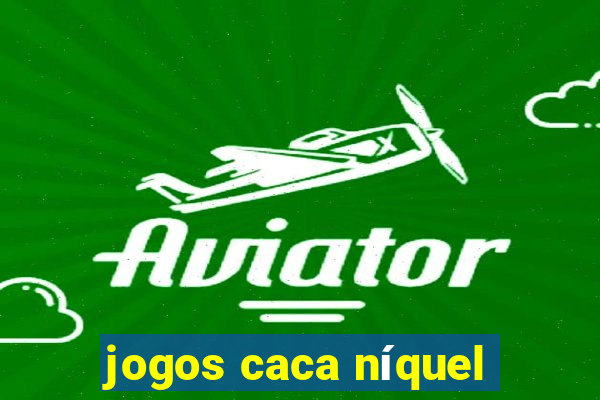 jogos caca níquel