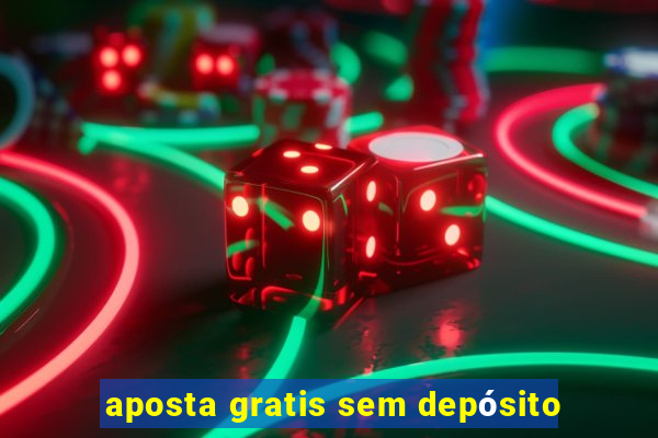 aposta gratis sem depósito