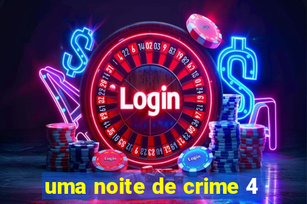 uma noite de crime 4