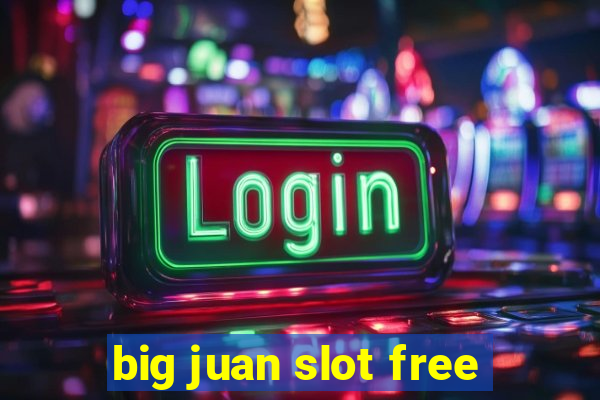 big juan slot free