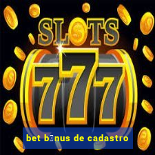 bet b么nus de cadastro