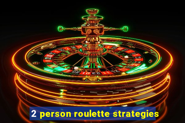 2 person roulette strategies