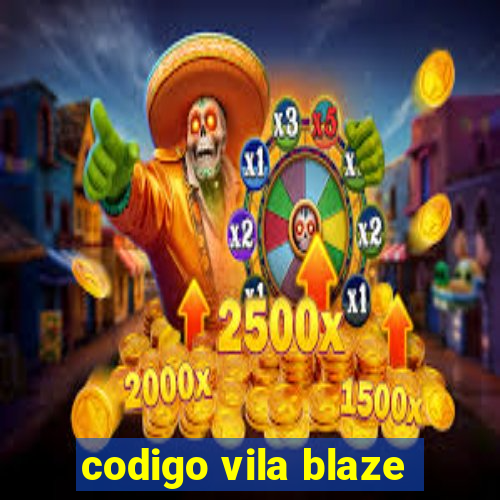 codigo vila blaze