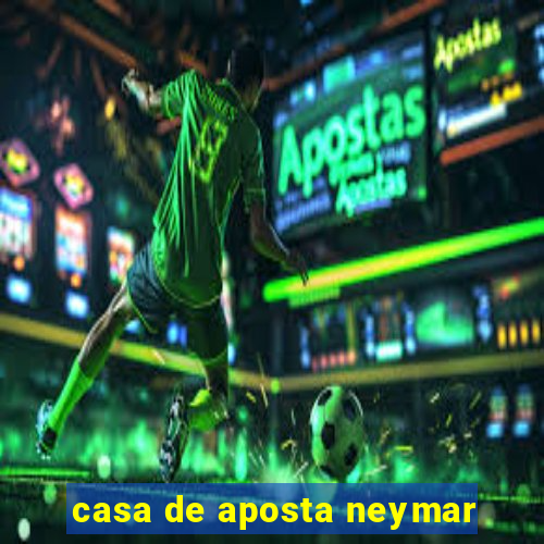 casa de aposta neymar