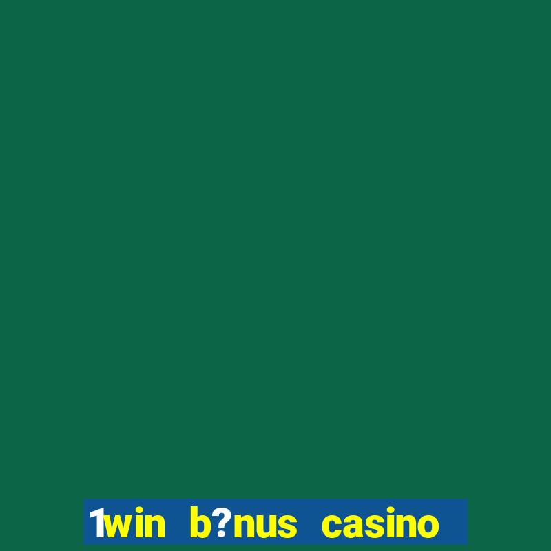 1win b?nus casino como usar