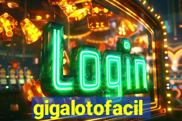 gigalotofacil