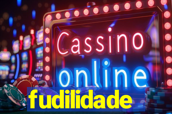 fudilidade