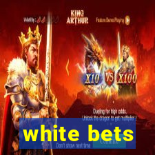 white bets