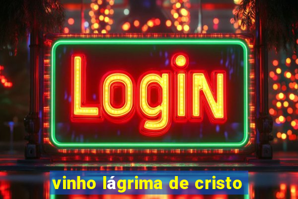 vinho lágrima de cristo