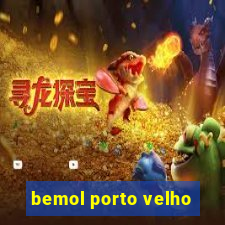 bemol porto velho