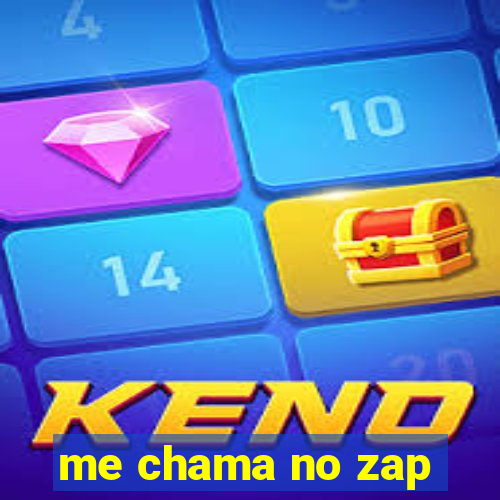 me chama no zap