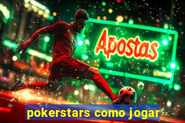 pokerstars como jogar