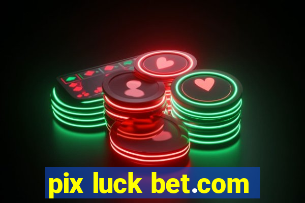 pix luck bet.com