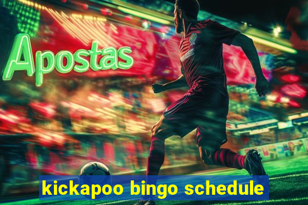 kickapoo bingo schedule