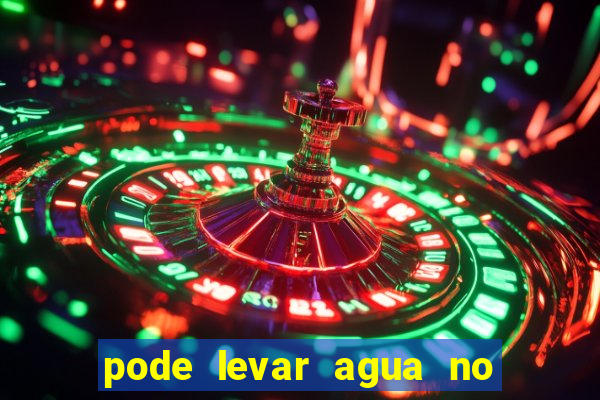 pode levar agua no beto carrero