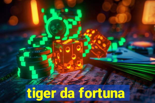 tiger da fortuna