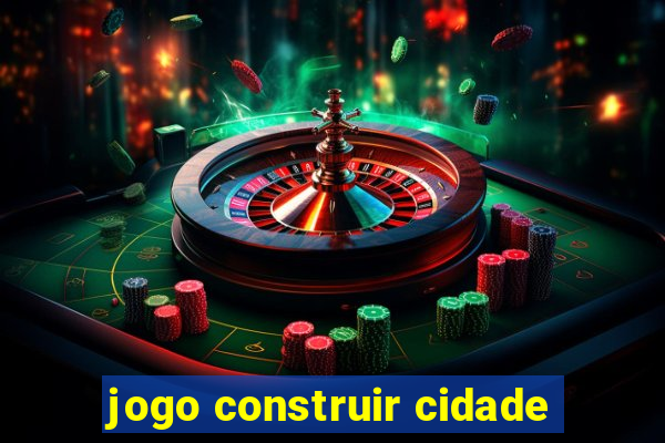 jogo construir cidade