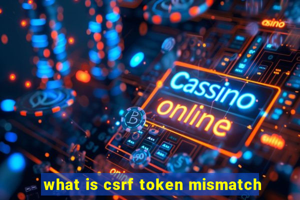 what is csrf token mismatch