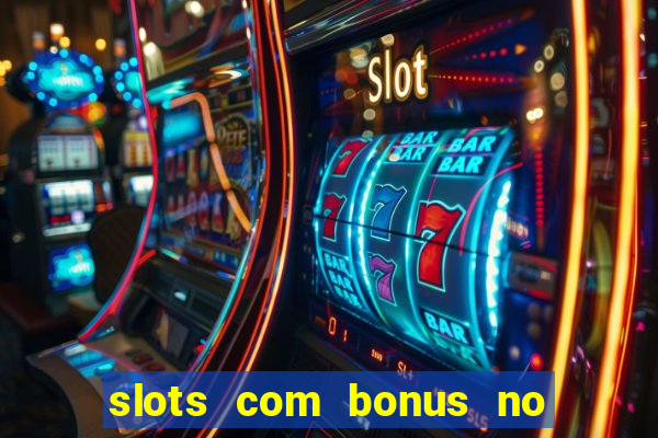 slots com bonus no cadastro e saque free