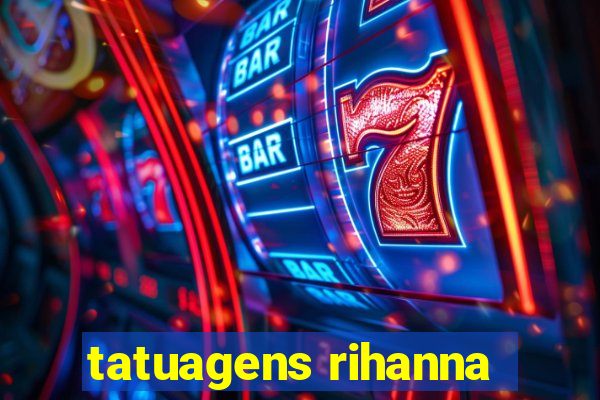 tatuagens rihanna