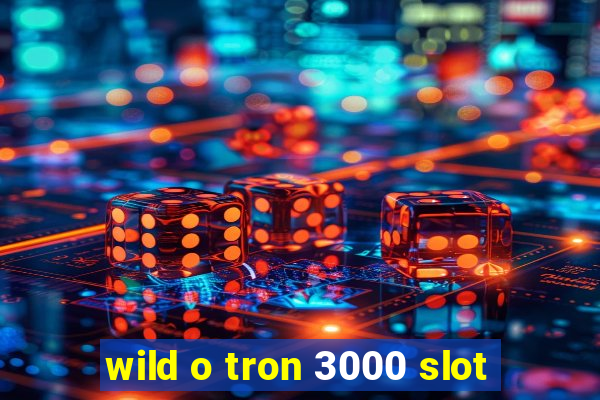 wild o tron 3000 slot