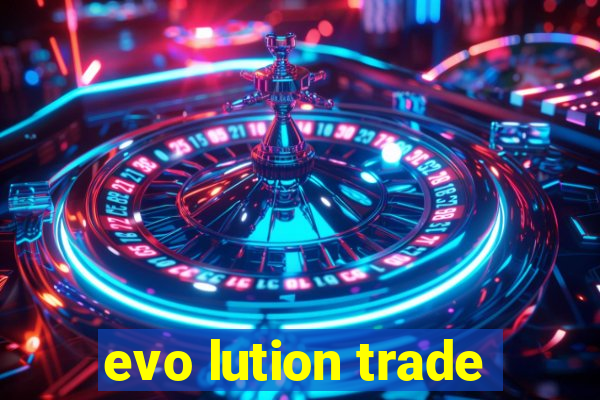 evo lution trade