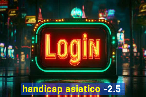 handicap asiatico -2.5