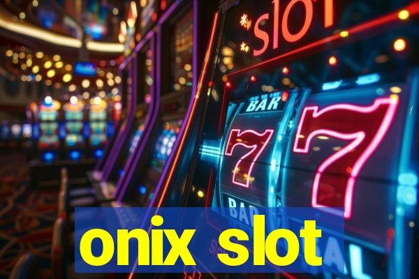 onix slot