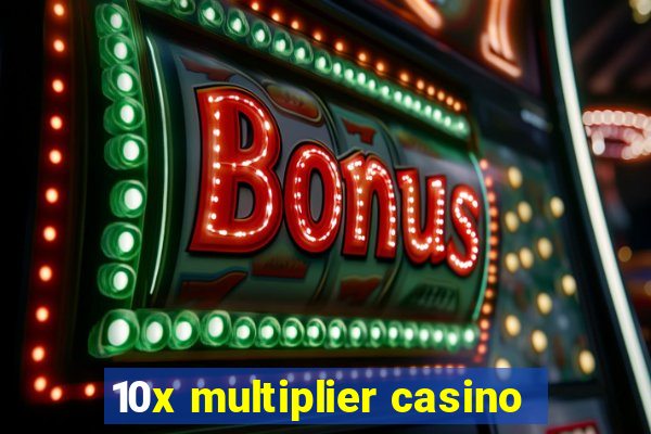 10x multiplier casino