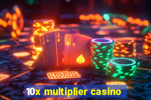 10x multiplier casino