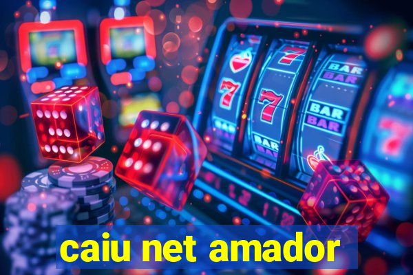 caiu net amador