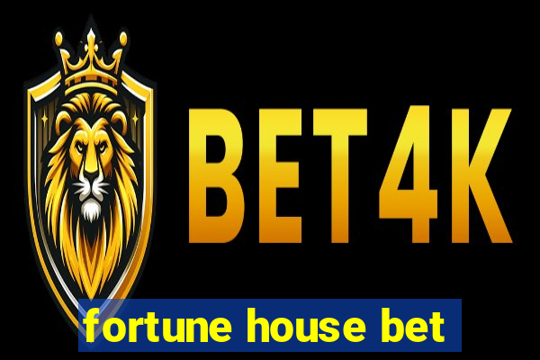 fortune house bet