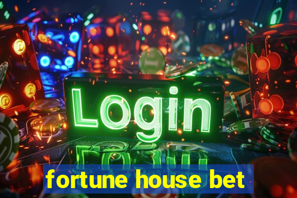 fortune house bet