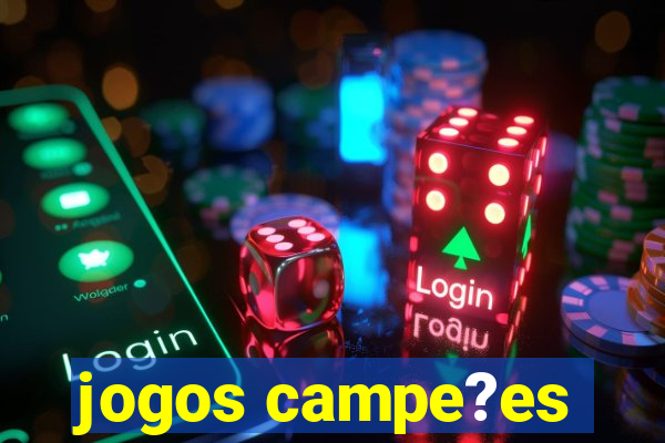 jogos campe?es