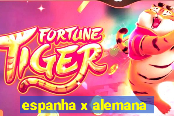 espanha x alemana