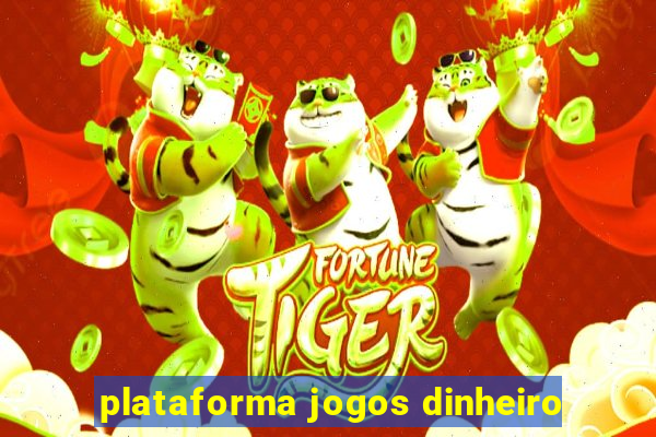 plataforma jogos dinheiro