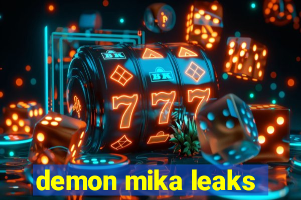 demon mika leaks