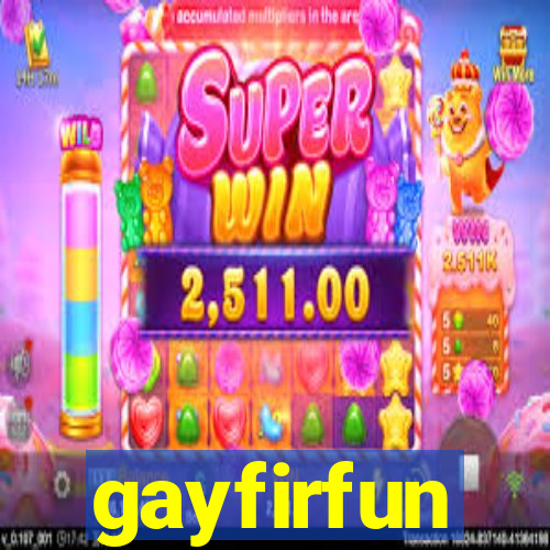 gayfirfun