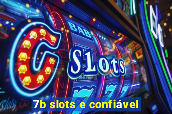 7b slots e confiável